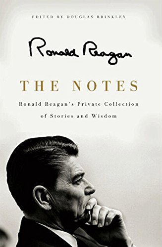 The Notes: Ronald Reagan's Private Collection of Stories and Wisdom [Hardcover]