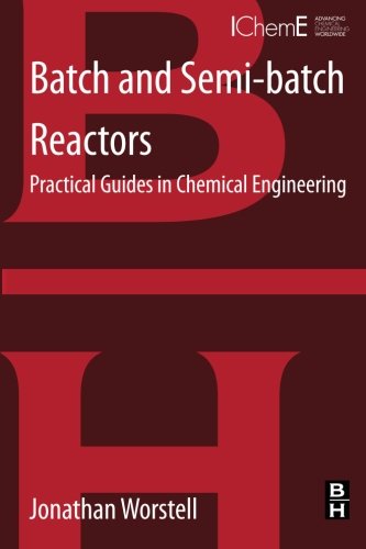 Batch and Semi-batch Reactors Practical Guides in Chemical Engineering [Paperback]