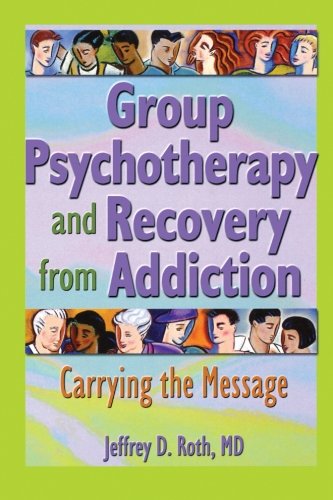 Group Psychotherapy and Recovery from Addiction Carrying the Message [Paperback]