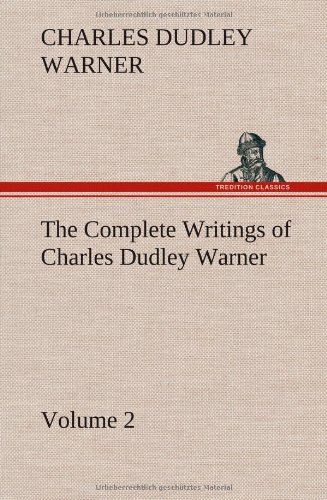 Complete Writings of Charles Dudley Warner - Volume 2 [Hardcover]