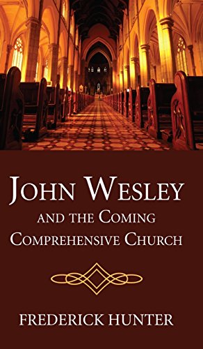 John Wesley And The Coming Comprehensive Church [Hardcover]