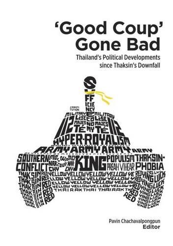 Good Coup Gone Bad Thailand's Political Development Since Thaksin's Downfall [Paperback]