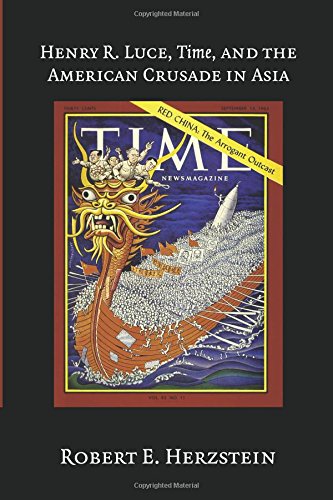 Henry R. Luce, Time, and the American Crusade in Asia [Paperback]