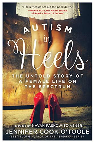 Autism in Heels The Untold Story of a Female Life on the Spectrum [Hardcover]