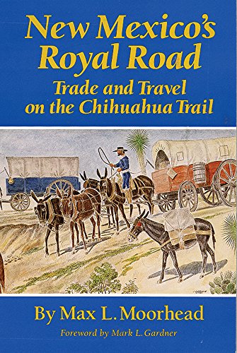 New Mexicos Royal Road Trade And Travel On The Chihuahua Trail [Paperback]