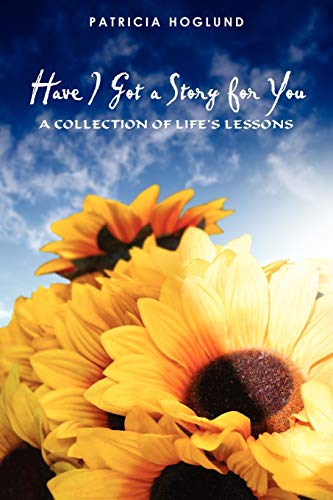 Have I Got a Story for You  A Collection of Life's Lessons [Paperback]