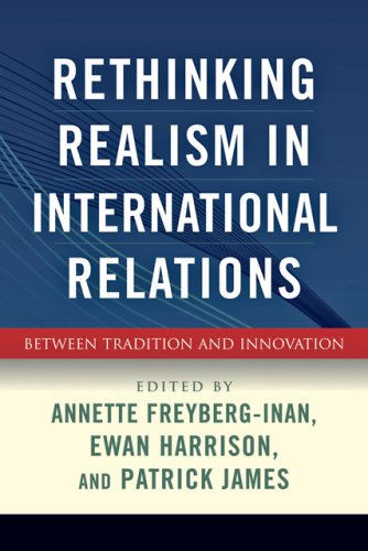 Rethinking Realism In International Relations Between Tradition And Innovation [Hardcover]