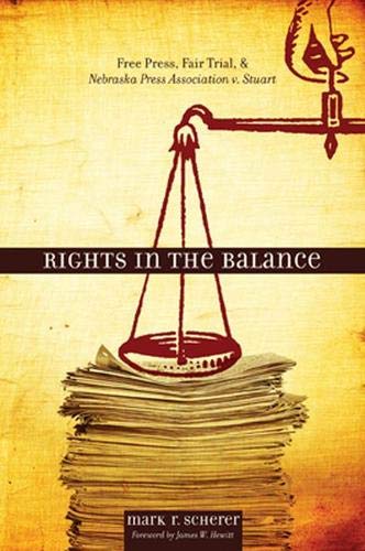 Rights in the Balance Free Press, Fair Trial, and Nebraska Press Association v. [Hardcover]
