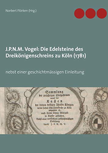 J.P.N.M. Vogel Die Edelsteine Des Dreikoenigenschreins Zu Koeln (1781)