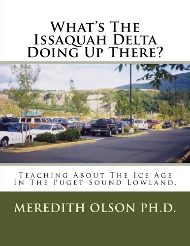 What's the Issaquah Delta Doing up There  Teaching about the Ice Age in the Pu [Paperback]