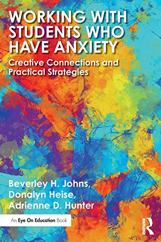 Working with Students Who Have Anxiety Creative Connections and Practical Strat [Paperback]