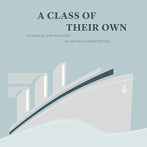 A Class of their Own Historical Ship Interiors by Deutsche Werkstatten [Hardcover]