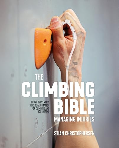 The Climbing Bible Managing Injuries Injury prevention and rehabilitation for  [Paperback]