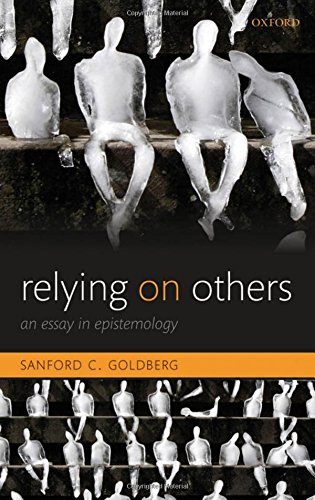 Relying on Others An Essay in Epistemology [Hardcover]