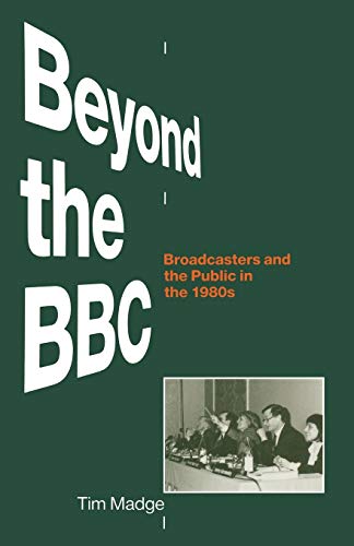 Beyond the BBC Broadcasters and the Public in the 1980s [Paperback]