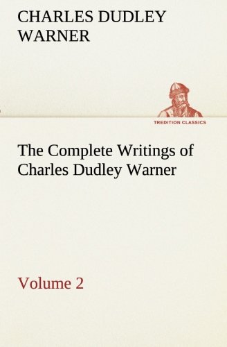 Complete Writings of Charles Dudley Warner - Volume 2 [Paperback]