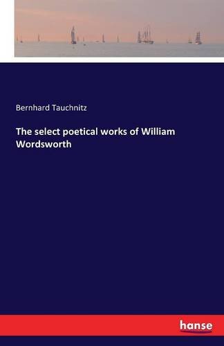 The Select Poetical Works Of William Wordsworth [Paperback]