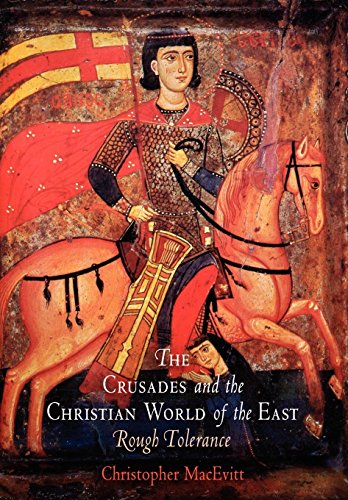 The Crusades and the Christian World of the East Rough Tolerance [Hardcover]