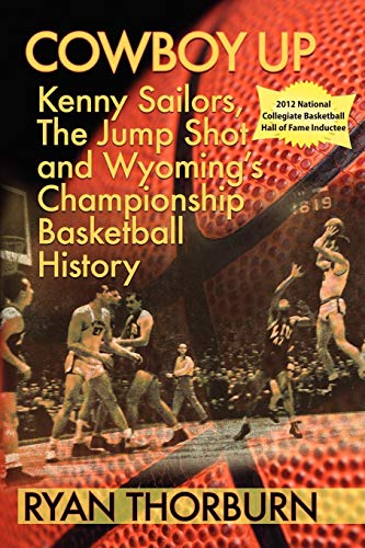 Cowboy Up Kenny Sailors, The Jump Shot And Wyoming Basketball History [Paperback]