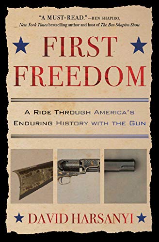 First Freedom A Ride Through America&39s Enduring History with the Gun [Paperback]