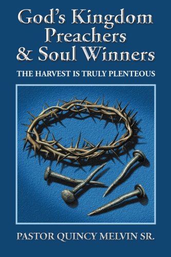 God's Kingdom Preachers & Soul Winners The Harvest Is Truly Plenteous [Paperback]