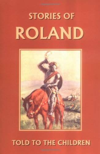 Stories of Roland Told to the Children (Yesterday's Classics) [Unknown]