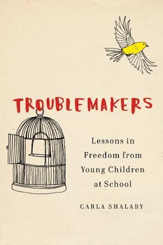 Troublemakers Lessons in Freedom from Young Children at School [Hardcover]