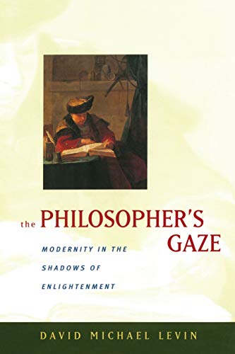 The Philosopher&39s Gaze Modernity in the Shadows of Enlightenment [Hardcover]