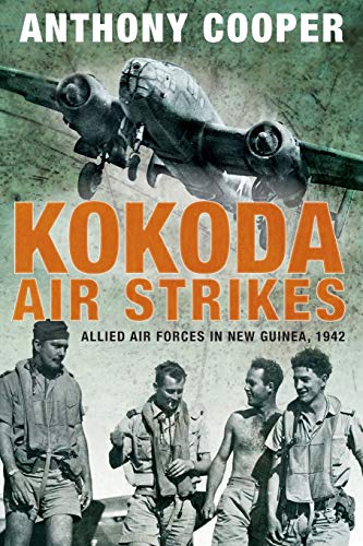 Kokoda Air Strikes Allied Air Forces in New Guinea, 1942 [Paperback]