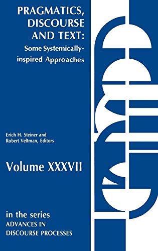Pragmatics, Discourse and Text Some Systemically Inspired Approaches [Hardcover]