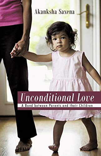 Unconditional Love  A Bond Between Parents and Their Children [Paperback]