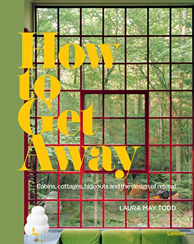 How To Get Away Cabins, cottages, hideouts and the design of retreat [Hardcover]
