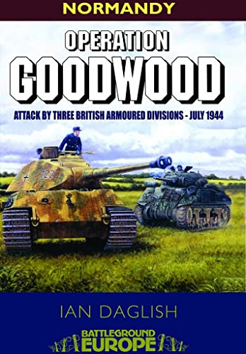 Operation Goodwood Attack by Three British Armoured Divisions - July 1944 [Paperback]
