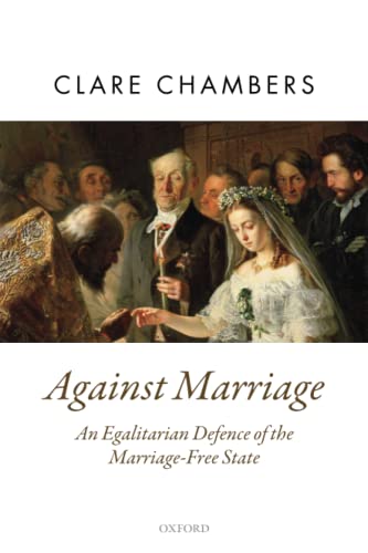 Against Marriage An Egalitarian Defense of the Marriage-Free State [Paperback]
