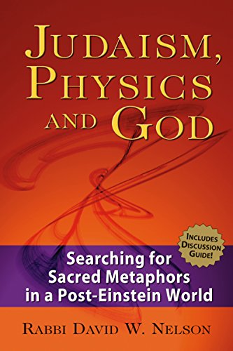 Judaism, Physics and God Searching for Sacred Metaphors in a Post-Einstein Worl [Paperback]