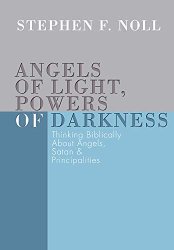 Angels of Light, Powers of Darkness  Thinking Biblically about Angels, Satan, a [Paperback]
