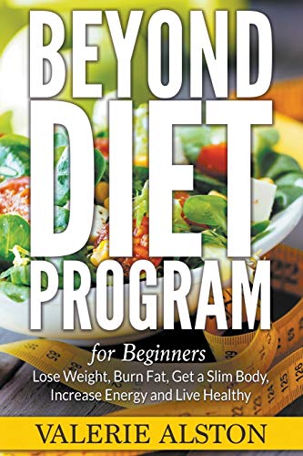 Beyond Diet Program For Beginners Lose Weight, Burn Fat, Get A Slim Body, Incre [Paperback]