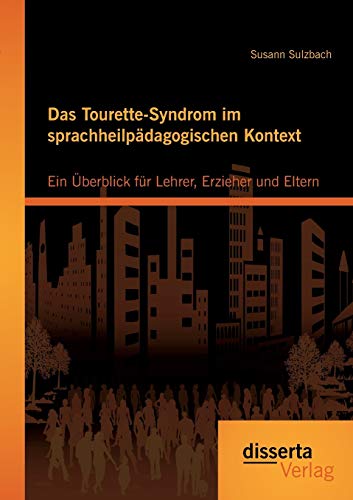 Das Tourette-Syndrom Im Sprachheilpdagogischen Kontext Ein berblick Fr Lehre [Paperback]