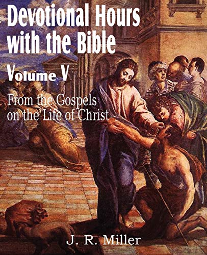 Devotional Hours With The Bible Volume V, From The Gospels, On The Life Of Chris [Paperback]
