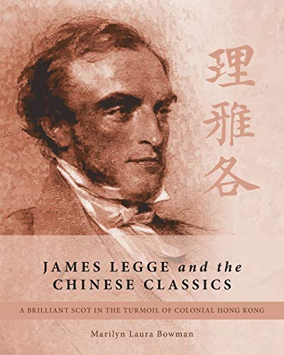 James Legge And The Chinese Classics A Brilliant Scot In The Turmoil Of Colonia [Paperback]
