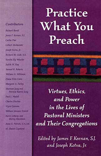 Practice What You Preach Virtues, Ethics, and Power in the Lives of Pastoral Mi [Paperback]