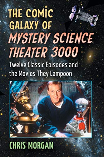 The Comic Galaxy Of Mystery Science Theater 3000 Twelve Classic Episodes And Th [Paperback]