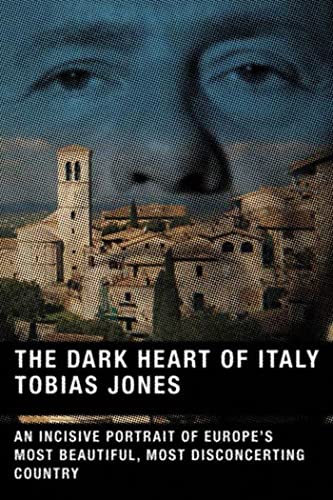 The Dark Heart of Italy An Incisive Portrait of Europe's Most Beautiful, Most D [Paperback]