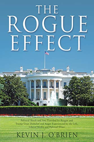 The Rogue Effect Political Shock And Awe Provided By Reagan And Trump Utter Dis [Paperback]