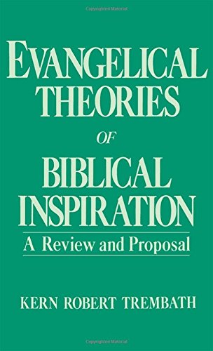 Evangelical Theories of Biblical Inspiration A Review and Proposal [Hardcover]