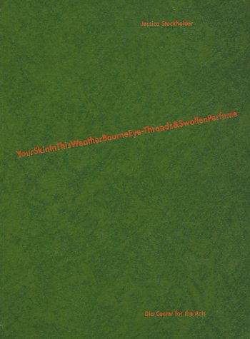 Jessica Stockholder YourSkinInThisWeatherBourneEye-Threads&ampSwollenPerfume [Hardcover]