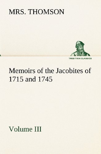 Memoirs of the Jacobites of 1715 and 1745 Volume Iii [Paperback]