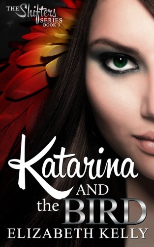 Katarina And The Bird (the Shifters Series) (volume 3) [Paperback]