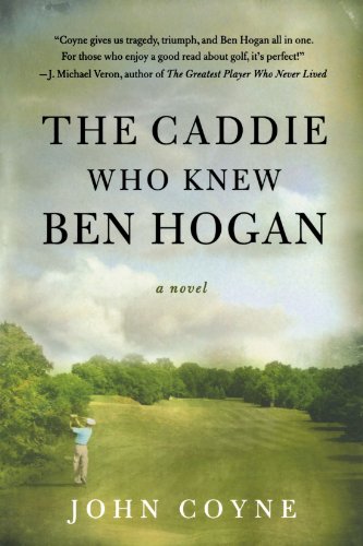 The Caddie Who Knew Ben Hogan A Novel [Paperback]