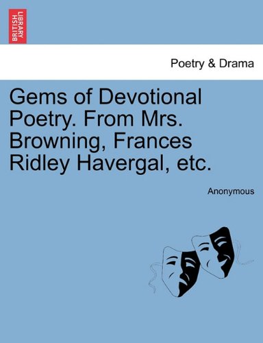 Gems of Devotional Poetry from Mrs Browning, Frances Ridley Havergal, Etc [Paperback]